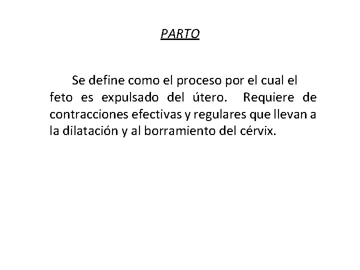 PARTO Se define como el proceso por el cual el feto es expulsado del