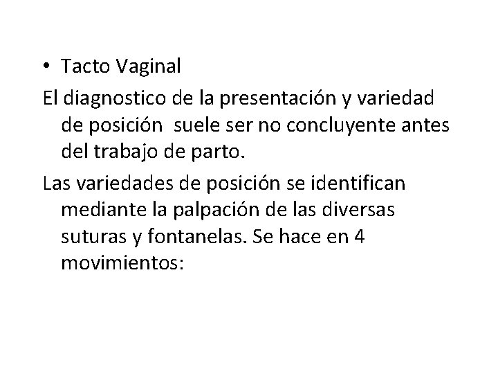 • Tacto Vaginal El diagnostico de la presentación y variedad de posición suele
