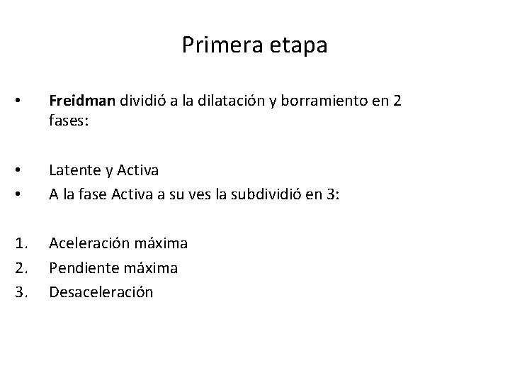 Primera etapa • Freidman dividió a la dilatación y borramiento en 2 fases: •