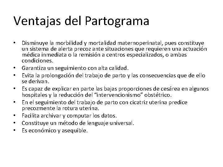 Ventajas del Partograma • Disminuye la morbilidad y mortalidad maternoperinatal, pues constituye un sistema