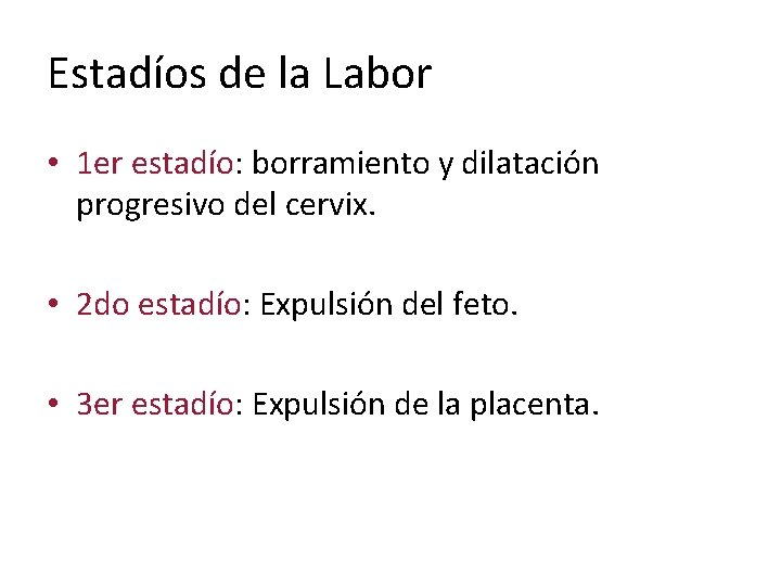 Estadíos de la Labor • 1 er estadío: borramiento y dilatación progresivo del cervix.