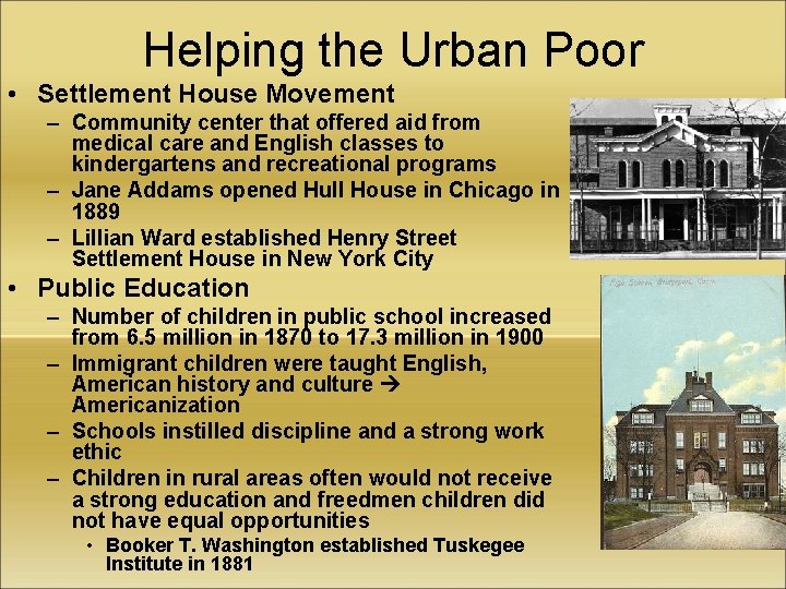 Helping the Urban Poor • Settlement House Movement – Community center that offered aid