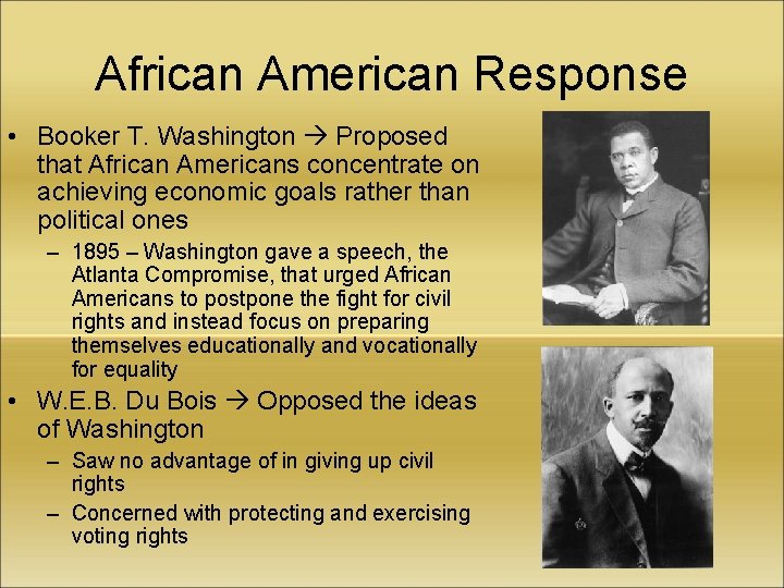 African American Response • Booker T. Washington Proposed that African Americans concentrate on achieving