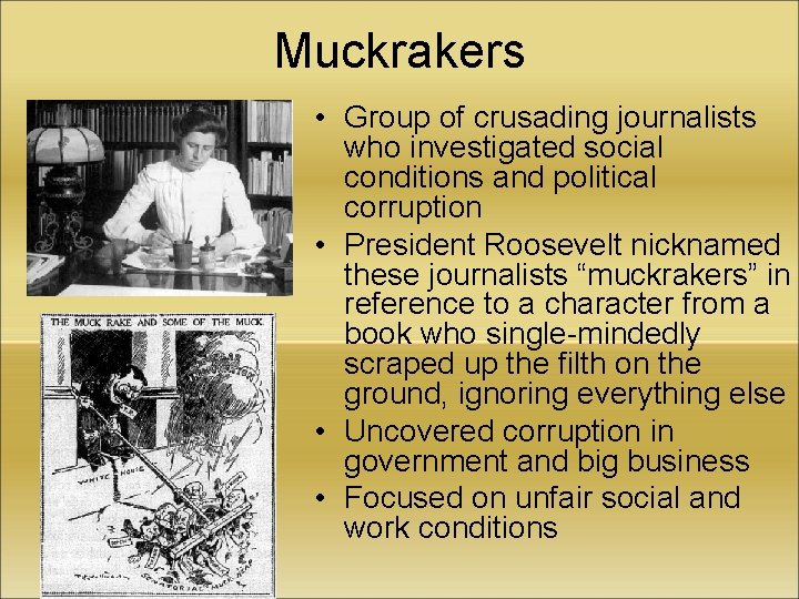 Muckrakers • Group of crusading journalists who investigated social conditions and political corruption •