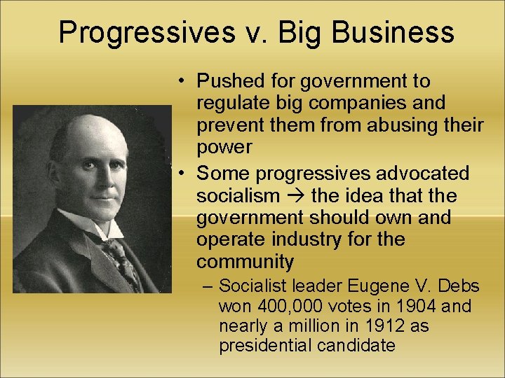 Progressives v. Big Business • Pushed for government to regulate big companies and prevent