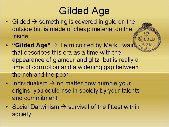 Gilded Age • Gilded something is covered in gold on the outside but is