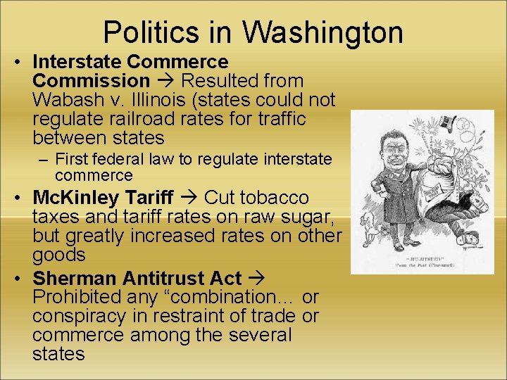 Politics in Washington • Interstate Commerce Commission Resulted from Wabash v. Illinois (states could