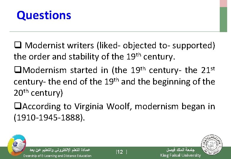 Questions q Modernist writers (liked- objected to- supported) the order and stability of the