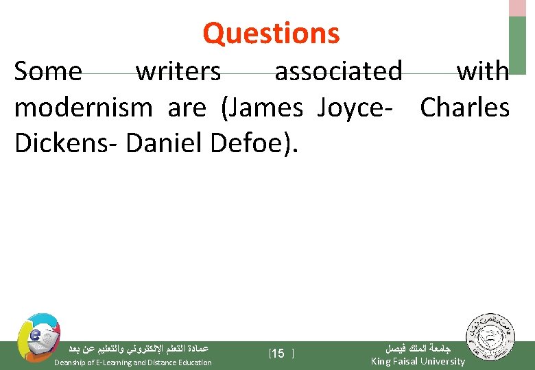 Questions Some writers associated with modernism are (James Joyce- Charles Dickens- Daniel Defoe). ﻋﻤﺎﺩﺓ