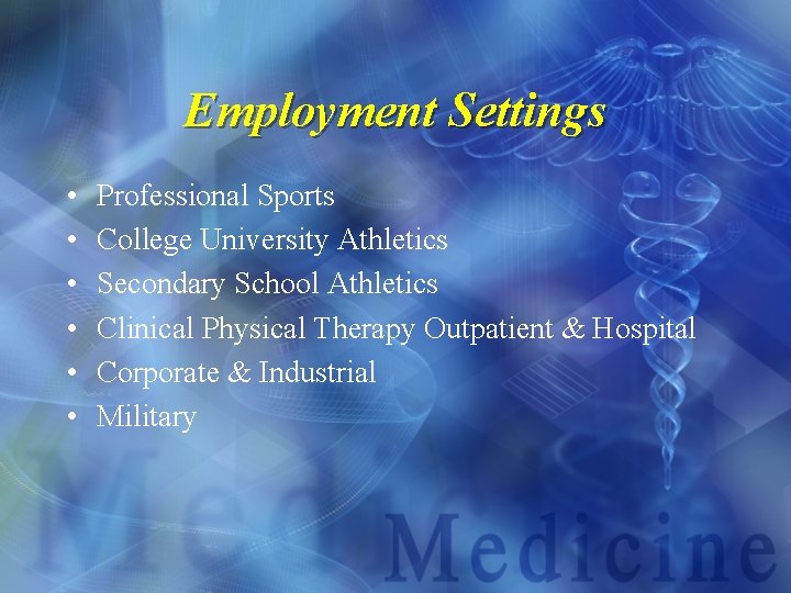 Employment Settings • • • Professional Sports College University Athletics Secondary School Athletics Clinical