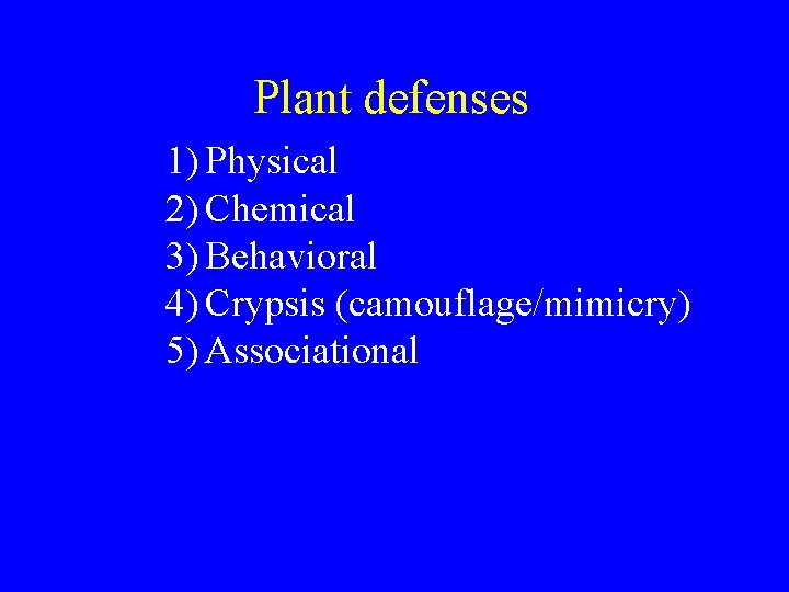 Plant defenses 1) Physical 2) Chemical 3) Behavioral 4) Crypsis (camouflage/mimicry) 5) Associational 