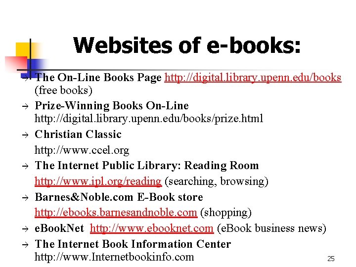 Websites of e-books: à à à à The On-Line Books Page http: //digital. library.