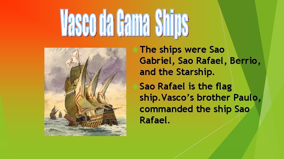  The ships were Sao Gabriel, Sao Rafael, Berrio, and the Starship. Sao Rafael