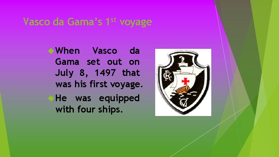 Vasco da Gama’s 1 st voyage When Vasco da Gama set out on July Vasco da Gama’s 1 st voyage When Vasco da Gama set out on July