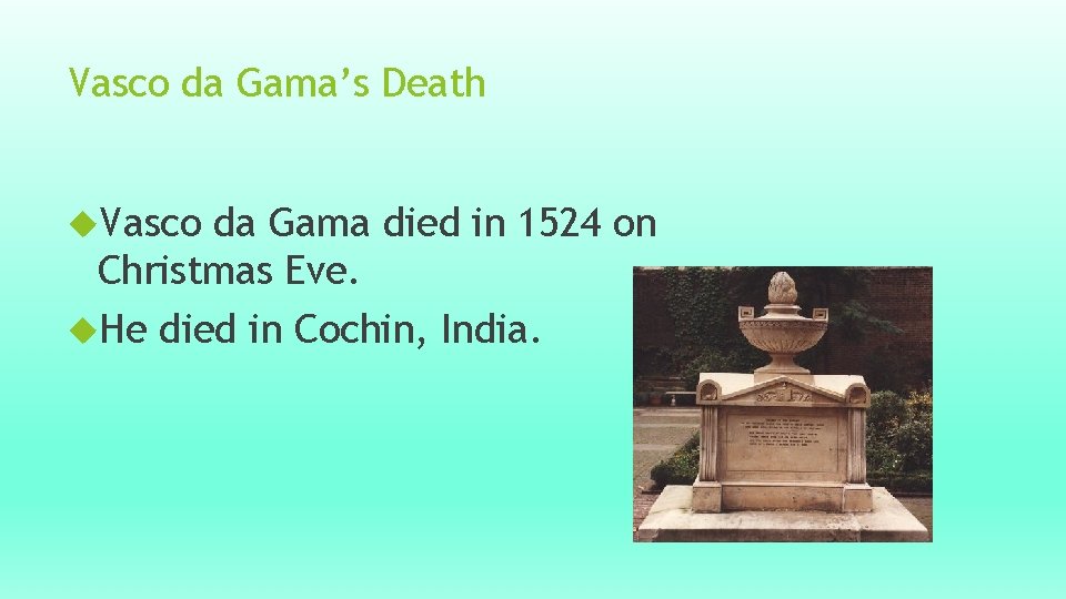 Vasco da Gama’s Death Vasco da Gama died in 1524 on Christmas Eve. He