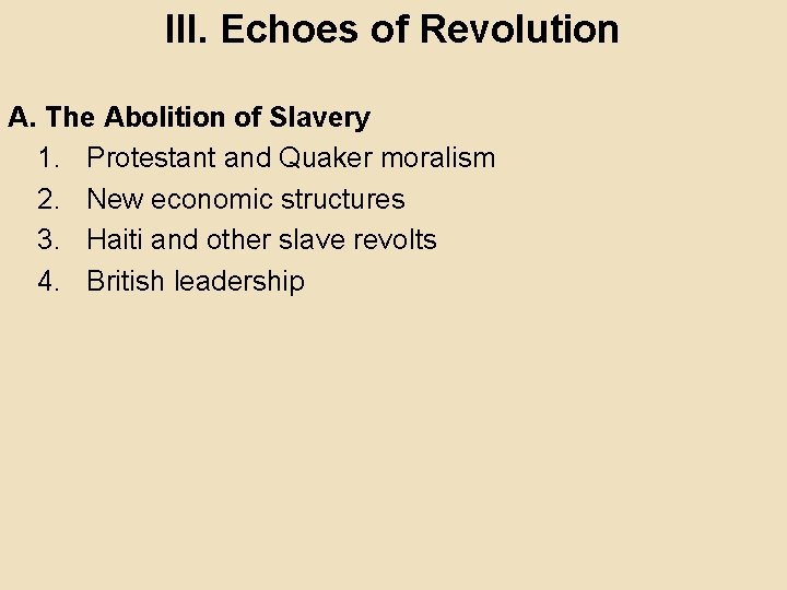 III. Echoes of Revolution A. The Abolition of Slavery 1. Protestant and Quaker moralism