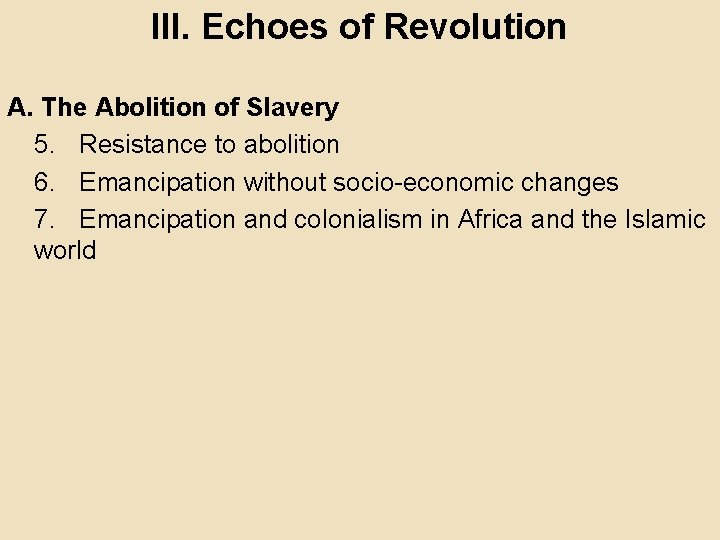 III. Echoes of Revolution A. The Abolition of Slavery 5. Resistance to abolition 6.