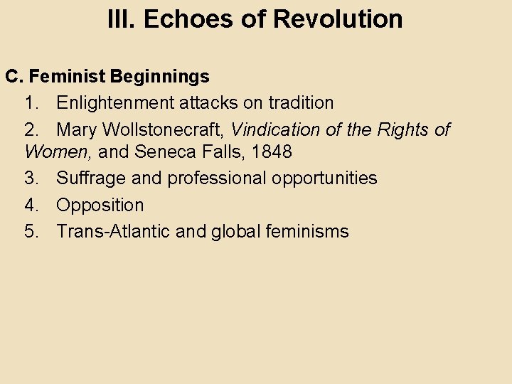 III. Echoes of Revolution C. Feminist Beginnings 1. Enlightenment attacks on tradition 2. Mary