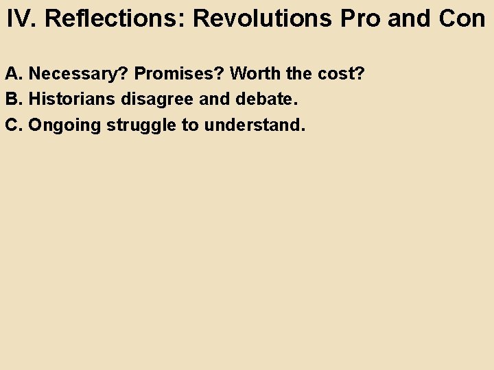 IV. Reflections: Revolutions Pro and Con A. Necessary? Promises? Worth the cost? B. Historians