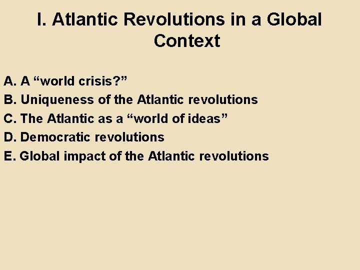 I. Atlantic Revolutions in a Global Context A. A “world crisis? ” B. Uniqueness