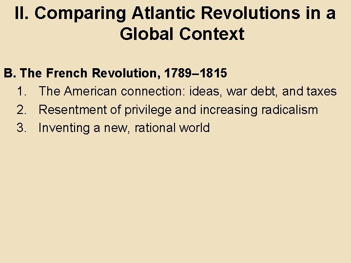 II. Comparing Atlantic Revolutions in a Global Context B. The French Revolution, 1789– 1815