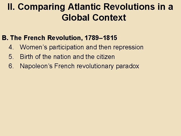 II. Comparing Atlantic Revolutions in a Global Context B. The French Revolution, 1789– 1815