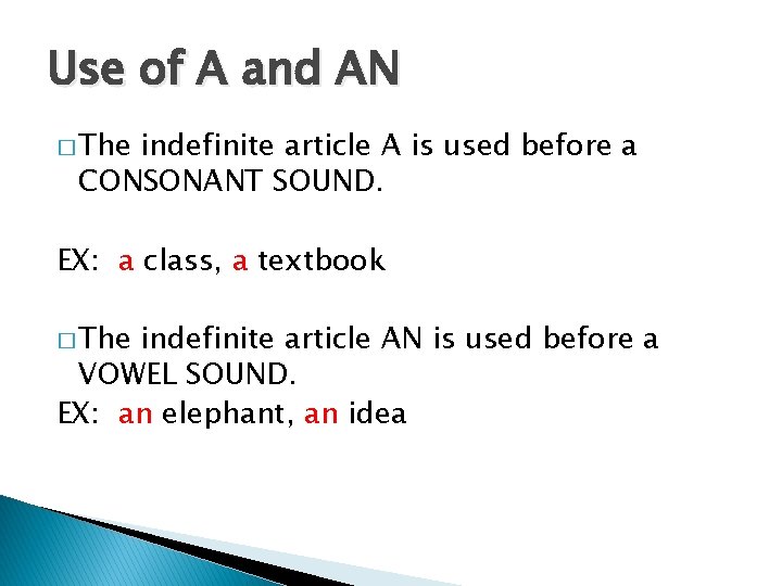 Use of A and AN � The indefinite article A is used before a