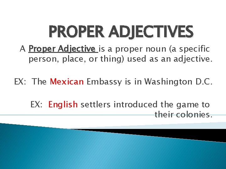 PROPER ADJECTIVES A Proper Adjective is a proper noun (a specific person, place, or
