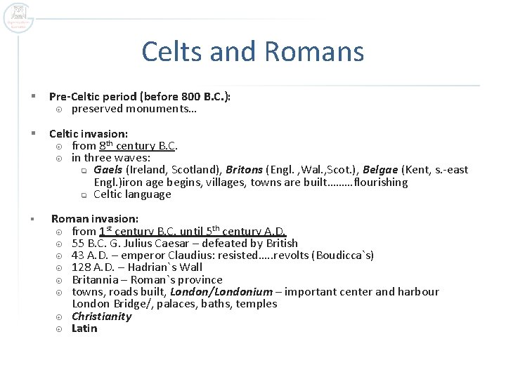 Celts and Romans § Pre-Celtic period (before 800 B. C. ): preserved monuments… §