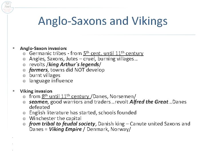 Anglo-Saxons and Vikings § Anglo-Saxon invasion: § Germanic tribes - from 5 th cent.