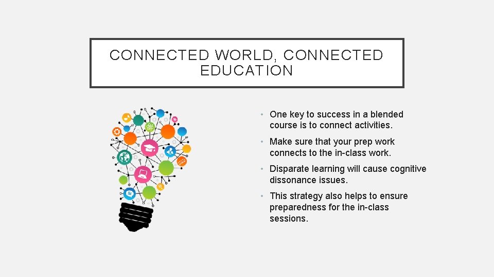 CONNECTED WORLD, CONNECTED EDUCATION • One key to success in a blended course is