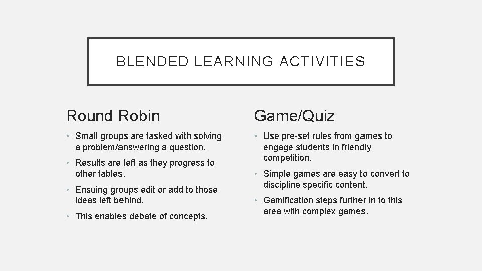 BLENDED LEARNING ACTIVITIES Round Robin Game/Quiz • Small groups are tasked with solving a