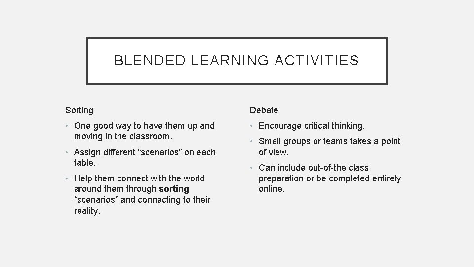 BLENDED LEARNING ACTIVITIES Sorting Debate • One good way to have them up and