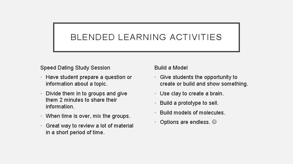BLENDED LEARNING ACTIVITIES Speed Dating Study Session Build a Model • Have student prepare