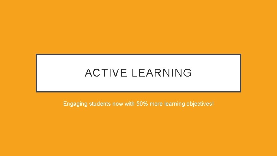 ACTIVE LEARNING Engaging students now with 50% more learning objectives! 