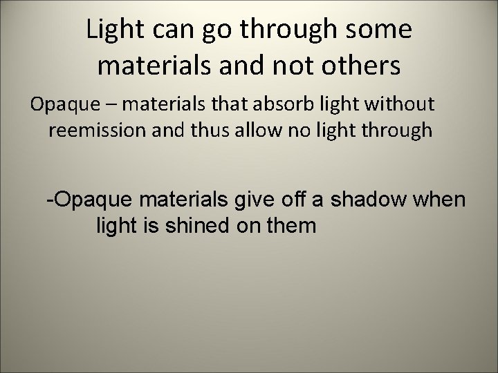 Light can go through some materials and not others Opaque – materials that absorb