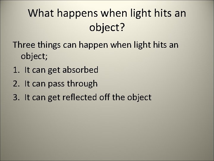 What happens when light hits an object? Three things can happen when light hits