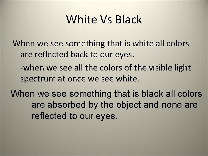 White Vs Black When we see something that is white all colors are reflected