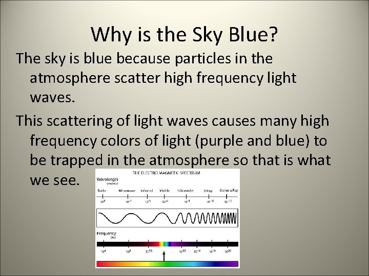 Why is the Sky Blue? The sky is blue because particles in the atmosphere