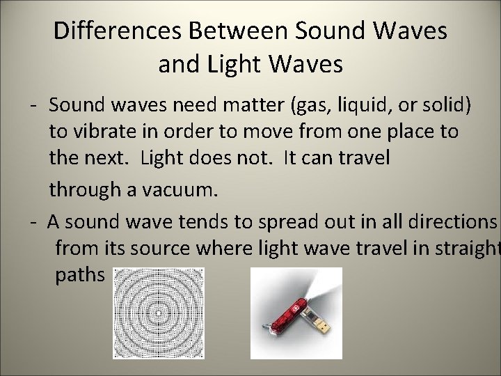 Differences Between Sound Waves and Light Waves - Sound waves need matter (gas, liquid,
