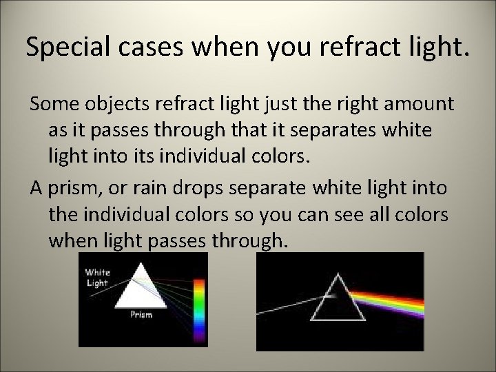 Special cases when you refract light. Some objects refract light just the right amount