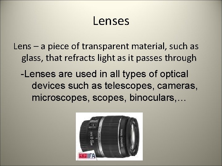 Lenses Lens – a piece of transparent material, such as glass, that refracts light