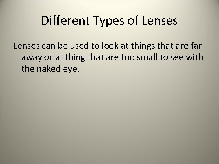 Different Types of Lenses can be used to look at things that are far