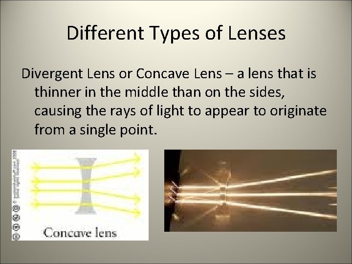 Different Types of Lenses Divergent Lens or Concave Lens – a lens that is