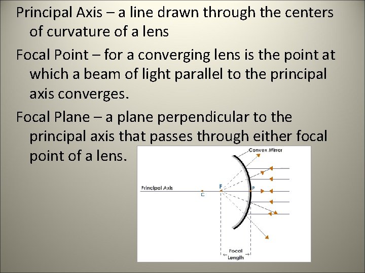 Principal Axis – a line drawn through the centers of curvature of a lens