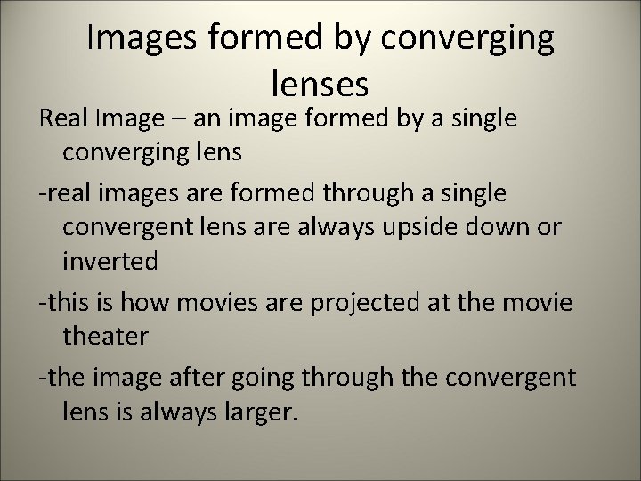 Images formed by converging lenses Real Image – an image formed by a single
