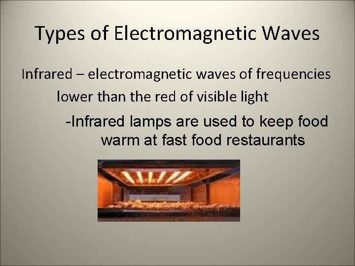 Types of Electromagnetic Waves Infrared – electromagnetic waves of frequencies lower than the red