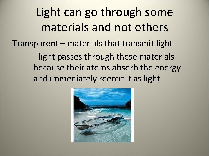 Light can go through some materials and not others Transparent – materials that transmit