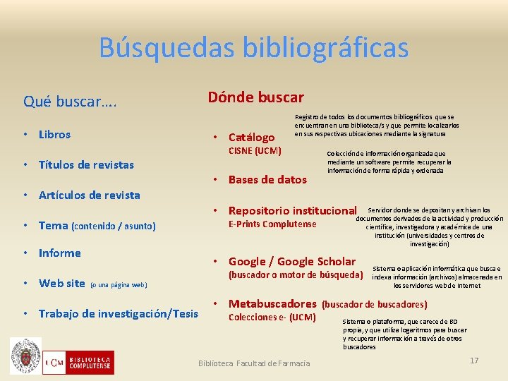 Búsquedas bibliográficas Dónde buscar Qué buscar…. • Libros • Catálogo CISNE (UCM) • Títulos