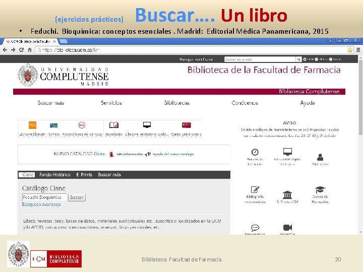 (ejercicios prácticos) • Buscar…. Un libro Feduchi. Bioquímica: conceptos esenciales. Madrid: Editorial Médica Panamericana,